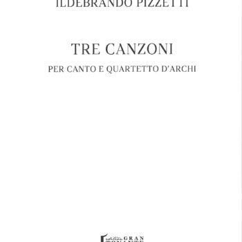ILDEBRANDO PIZZETTI - Tre canzoni per canto e quartetto d'archi (1926)